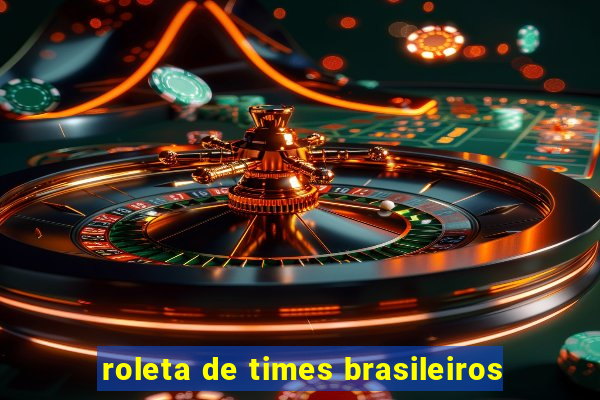 roleta de times brasileiros